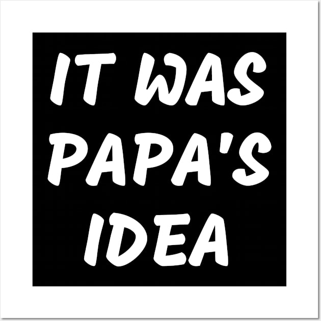 it was papas idea Wall Art by mdr design